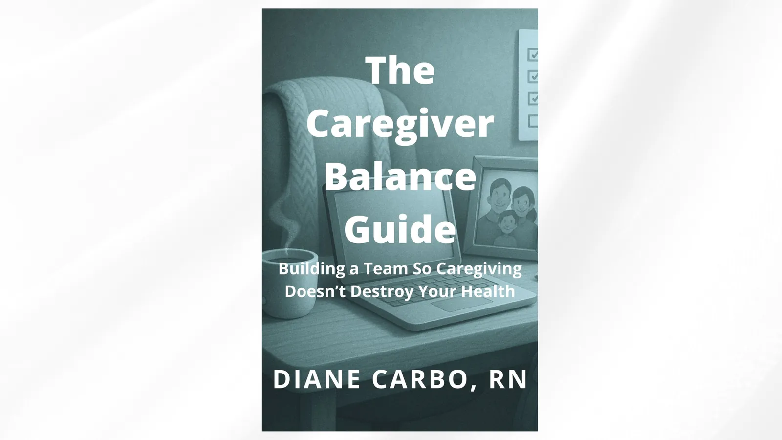 The Caregiver Balance Guide book by Diane Carbo